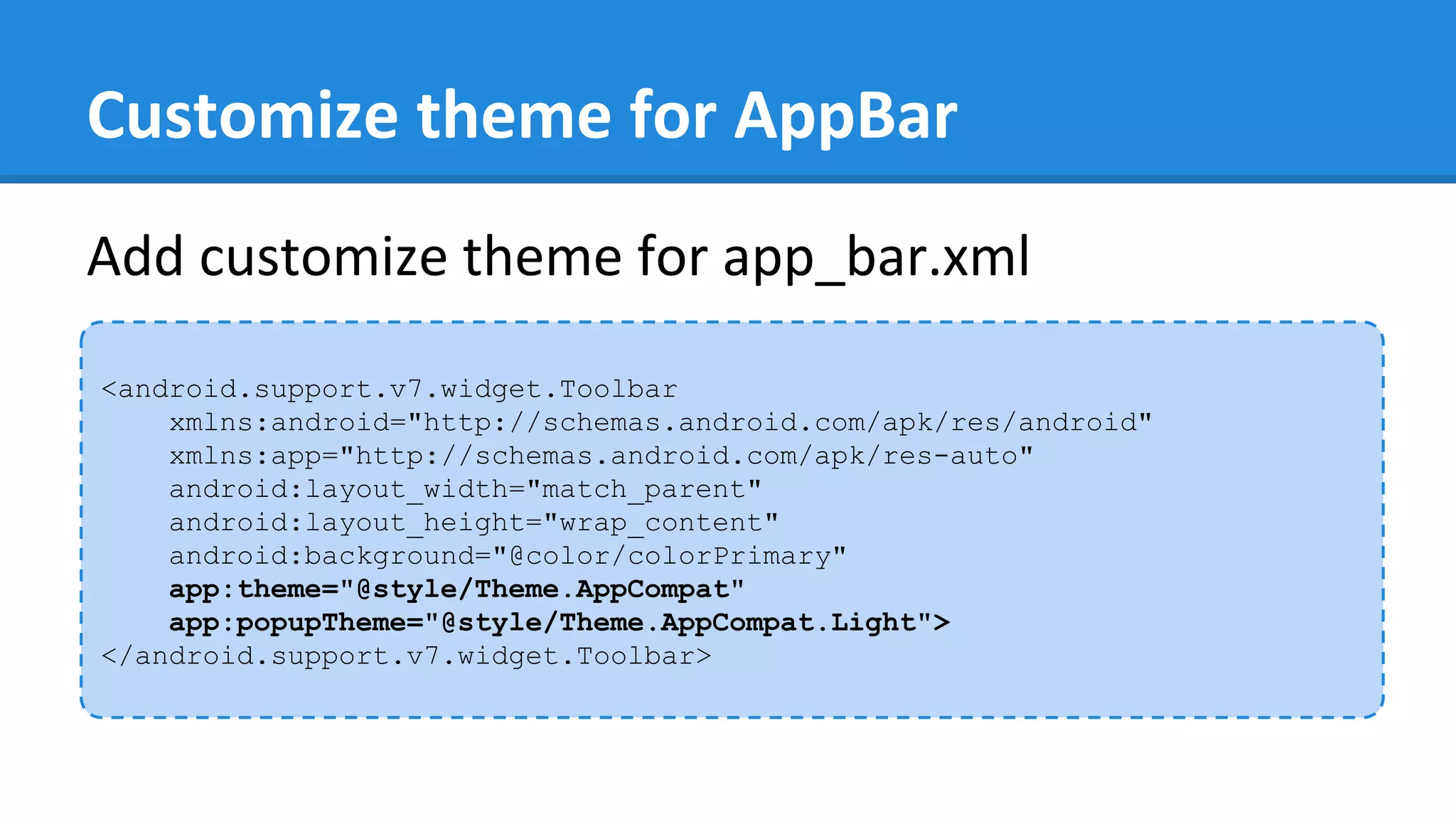Customize theme for AppBar
<android.support.v7.widget.Toolbar
xmlns:android="http://schemas.android.com/apk/res/android"
xmlns:app="http://schemas.android.com/apk/res-auto"
android:layout_width="match_parent"
android:layout_height="wrap_content"
android:background="@color/colorPrimary"
app:theme="@style/Theme.AppCompat"
app:popupTheme="@style/Theme.AppCompat.Light">
</android.support.v7.widget.Toolbar>
Add customize theme for app_bar.xml
 