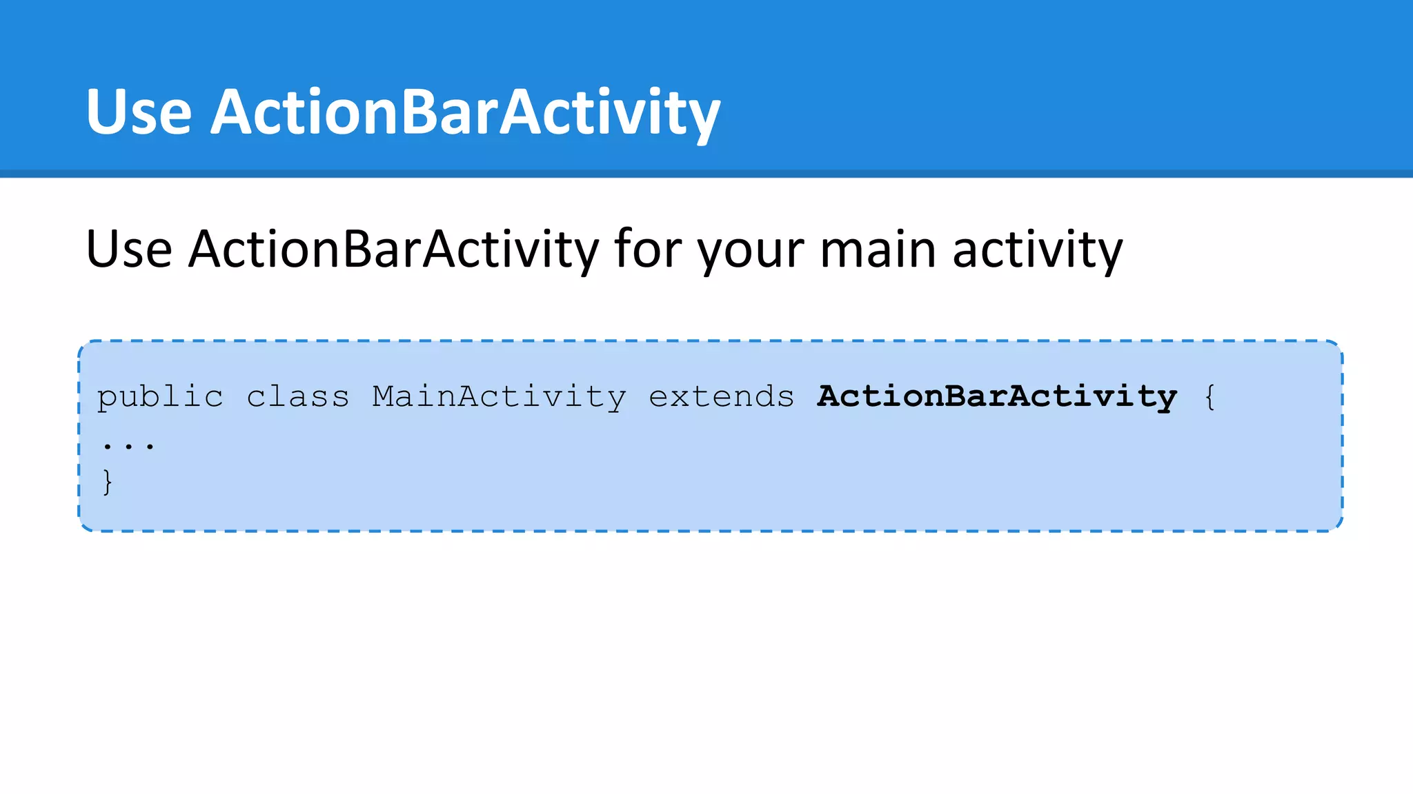 Use ActionBarActivity
Use ActionBarActivity for your main activity
public class MainActivity extends ActionBarActivity {
...
}
 