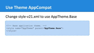 Use Theme AppCompat
<!-- Base application theme. -->
<style name="AppTheme" parent="AppTheme.Base">
</style>
Change style-v21.xml to use AppTheme.Base
 