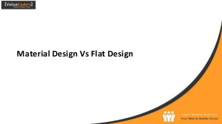 Material Design Vs Flat Design
 