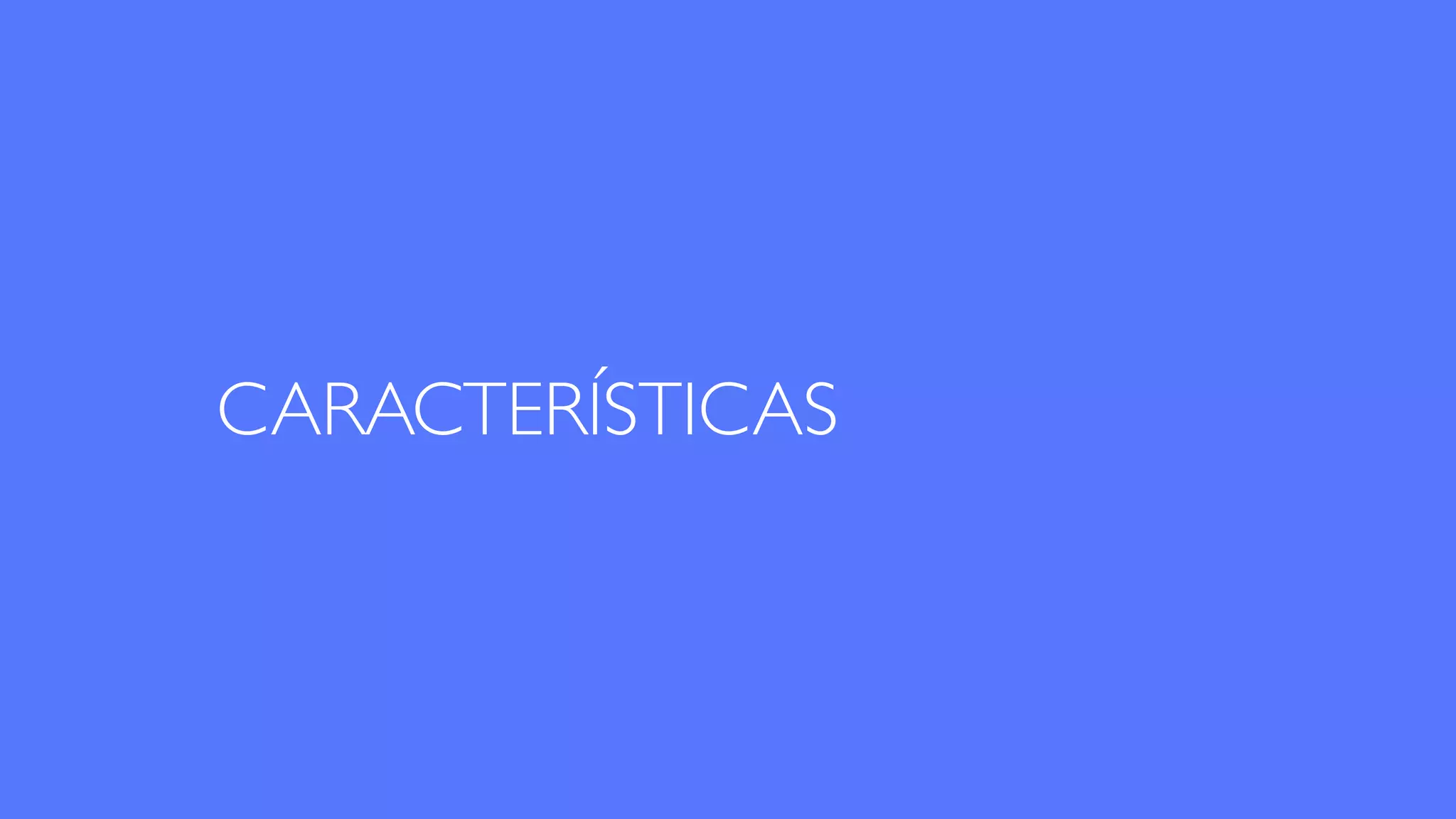 CARACTERÍSTICAS
 