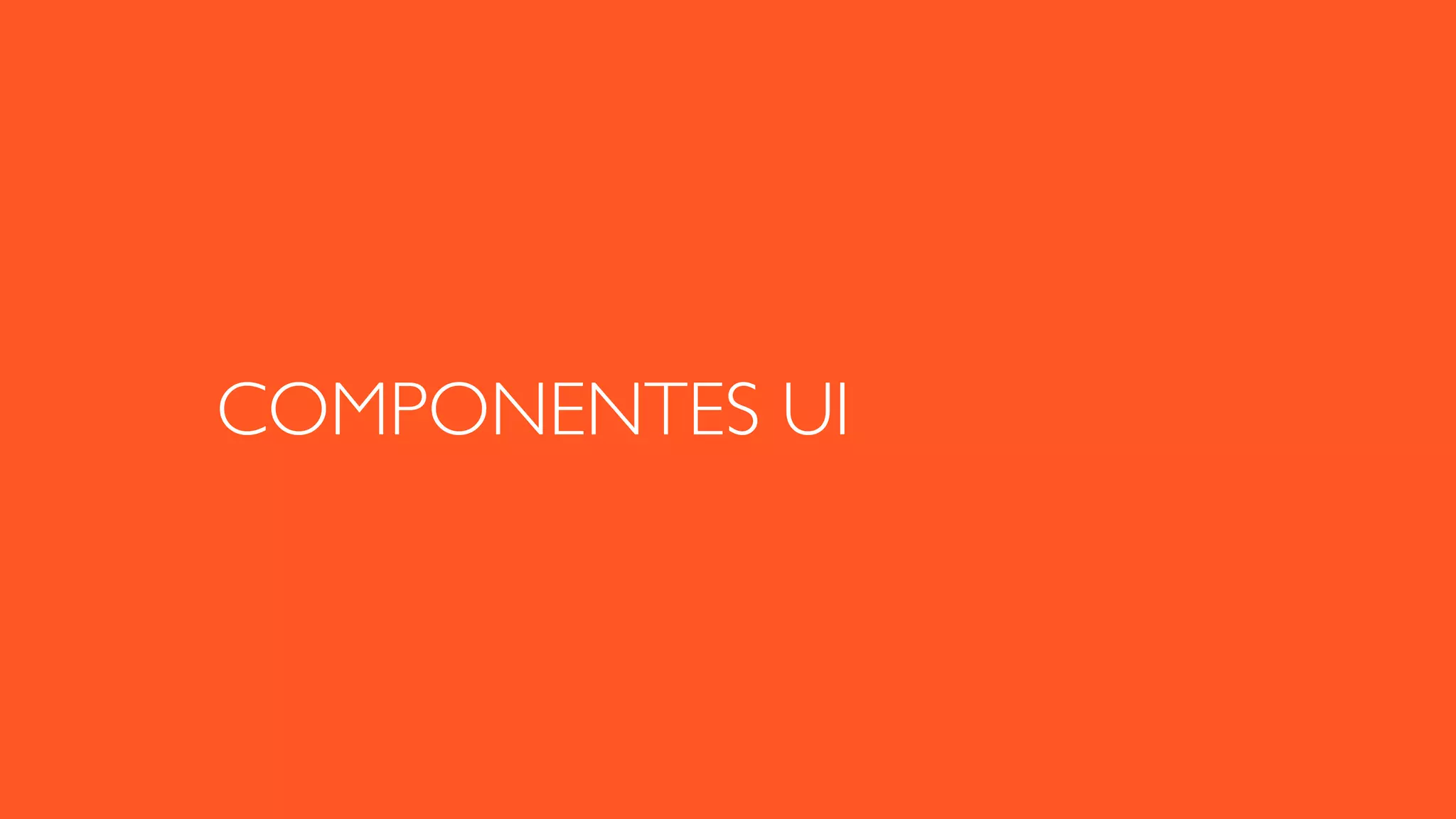 COMPONENTES UI
 