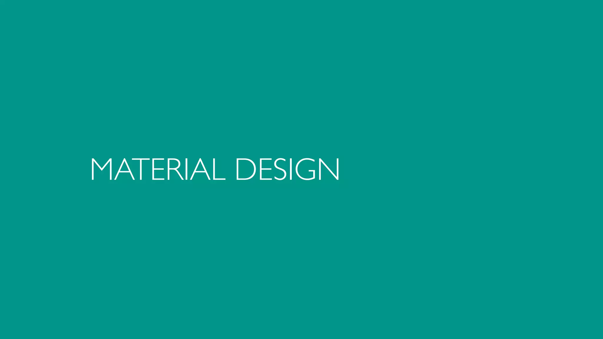 MATERIAL DESIGN
 