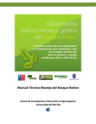 Manual Técnico Manejo del Bosque Nativo
Centro de Investigación y Desarrollo en Agronegocios
Universidad del Bío-Bío
 