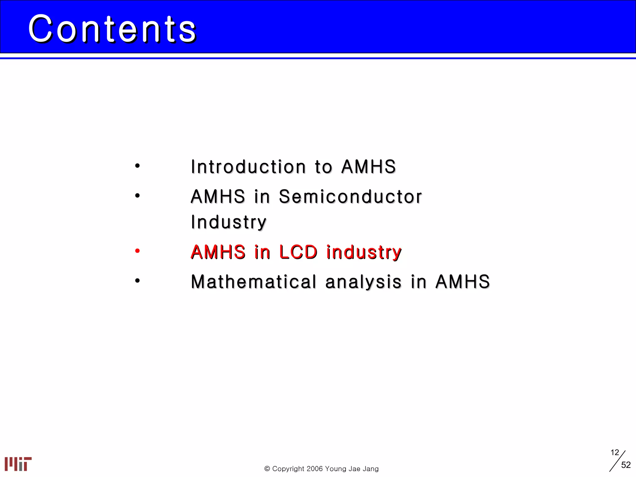 Contents Introduction to AMHS AMHS in Semiconductor Industry AMHS in LCD industry Mathematical analysis in AMHS 