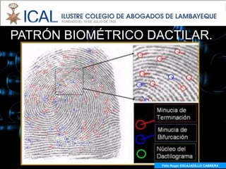 PATRÓN BIOMÉTRICO DACTILAR.




                    Félix Roger ESCAJADILLO CABRERA
                      Félix R. ESCAJADILLO CABRERA
 