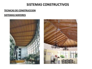 SISTEMAS CONSTRUCTIVOS
TECNICAS DE CONSTRUCCION
SISTEMAS MAYORES
 