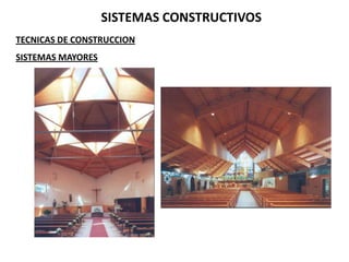 SISTEMAS CONSTRUCTIVOS
TECNICAS DE CONSTRUCCION
SISTEMAS MAYORES
 