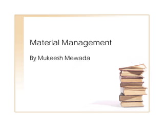Material Management
By Mukeesh Mewada