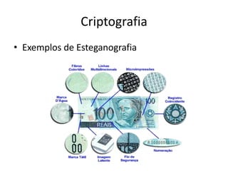 Criptografia
• Exemplos de Esteganografia
 