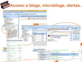 Acceso a blogs, microblogs, alertas…
 