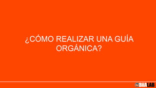 ¿CÓMO REALIZAR UNA GUÍA
ORGÁNICA?
 