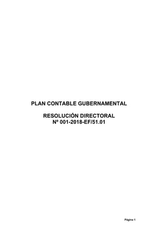 Página 1
PLAN CONTABLE GUBERNAMENTAL
RESOLUCIÓN DIRECTORAL
Nº 001-2018-EF/51.01
 