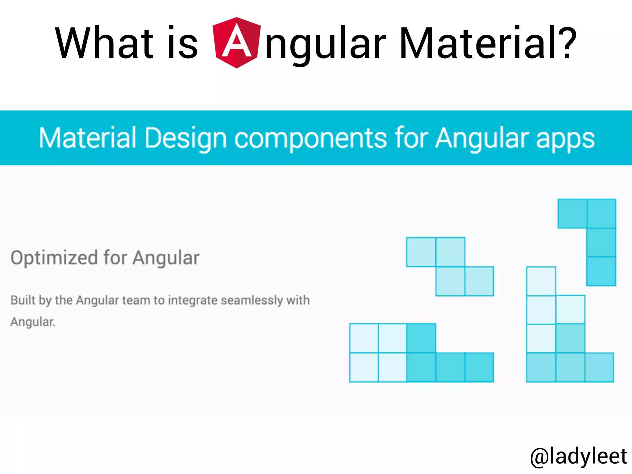 @ladyleet
What is ngular Material?
 
