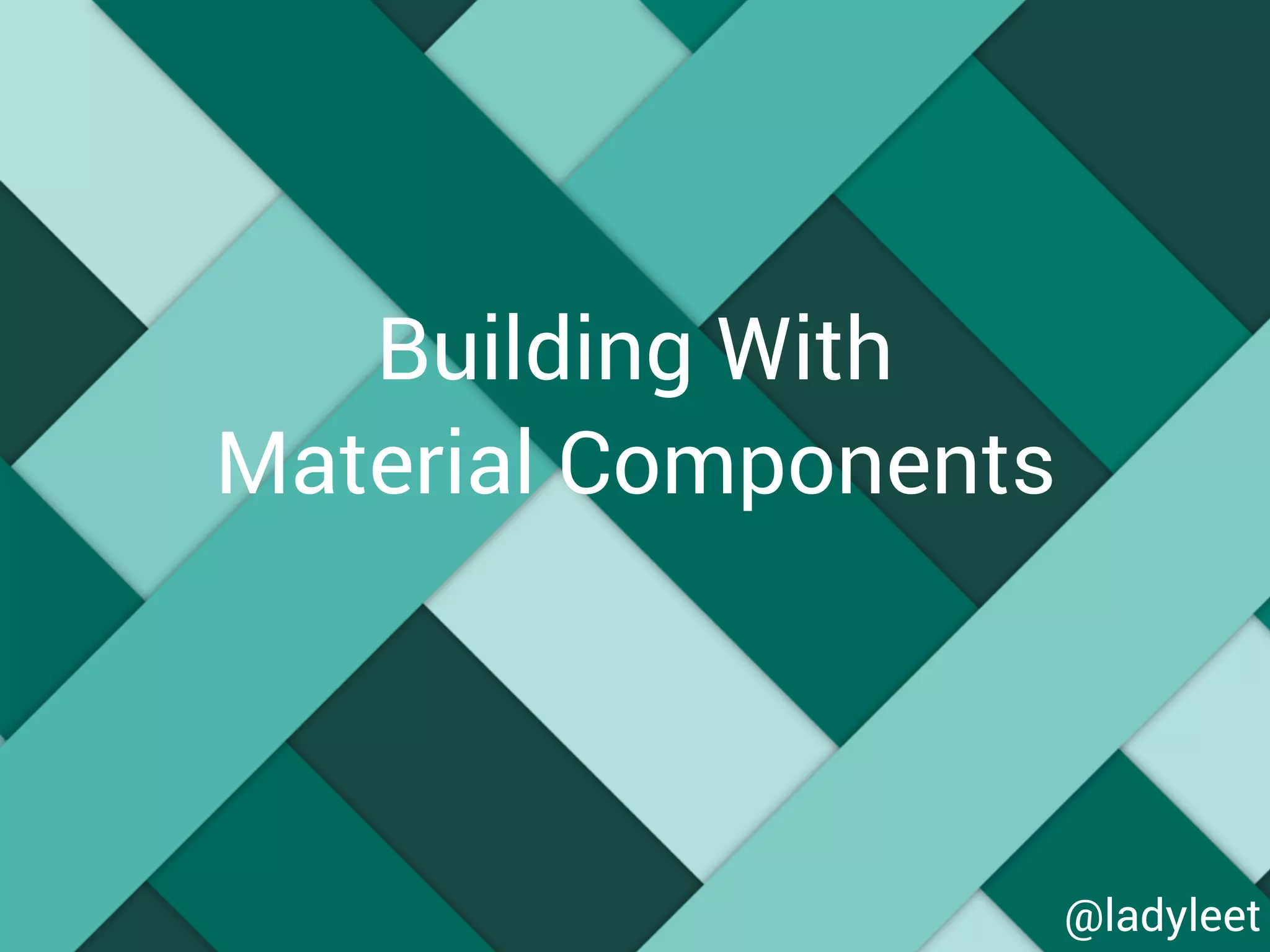 Building With
Material Components
@ladyleet
 