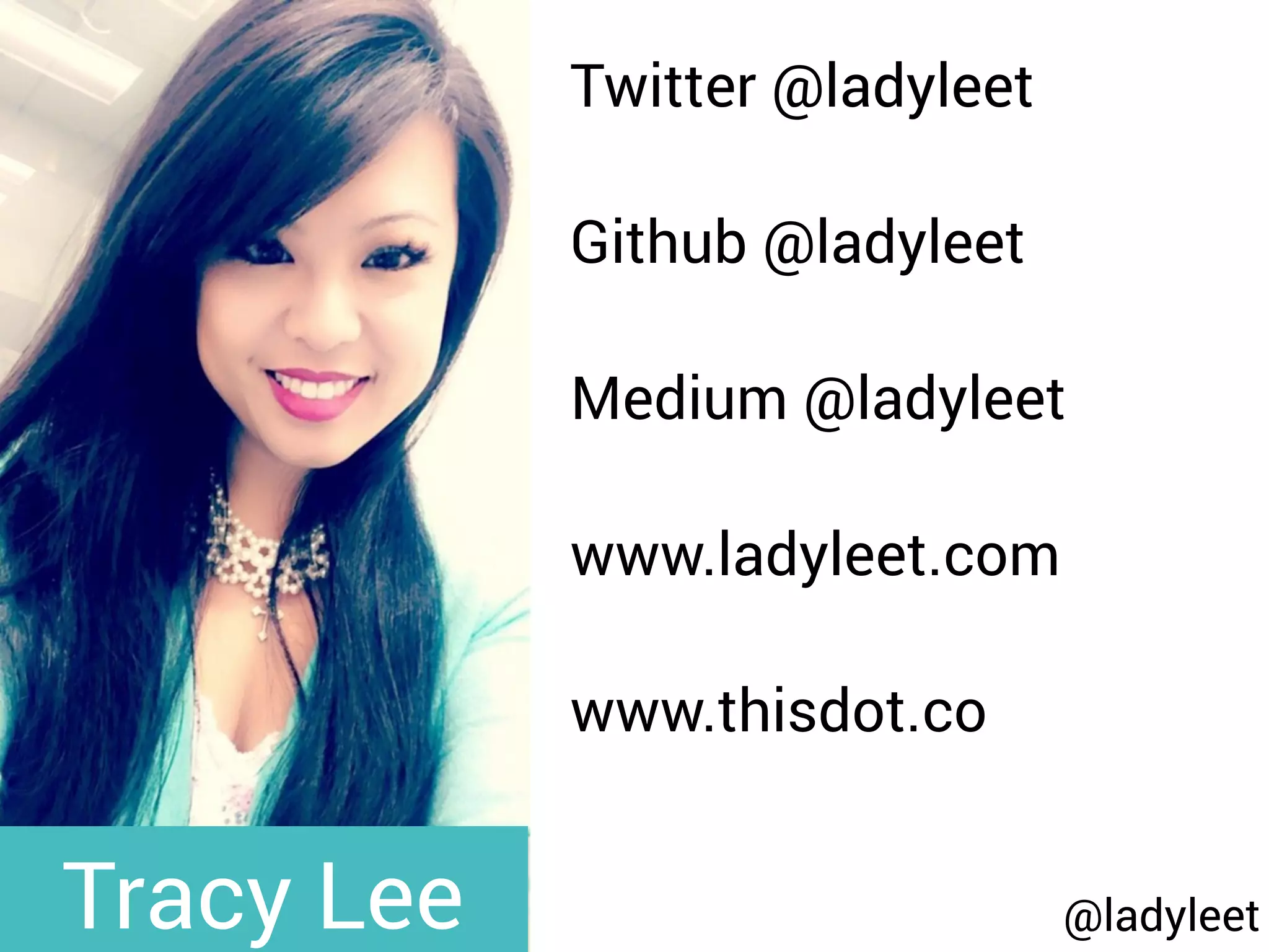 @ladyleet
Twitter @ladyleet
Github @ladyleet
Medium @ladyleet
www.ladyleet.com
www.thisdot.co
Tracy Lee
 