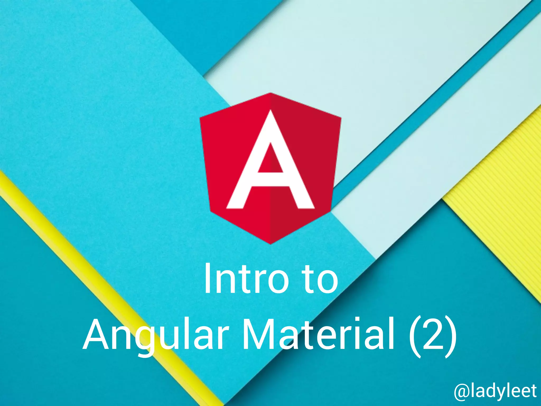 Intro to
Angular Material (2)
@ladyleet
 