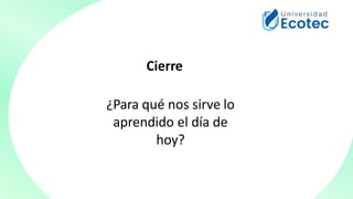 Cierre
¿Para qué nos sirve lo
aprendido el día de
hoy?
 