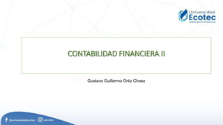 CONTABILIDAD FINANCIERA II
Gustavo Guillermo Ortiz Choez
 