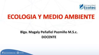 Blga. Magaly Peñafiel Pazmiño M.S.c.
DOCENTE
 