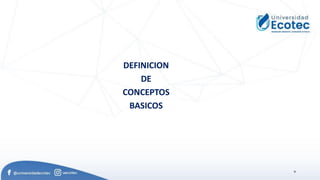9
DEFINICION
DE
CONCEPTOS
BASICOS
 