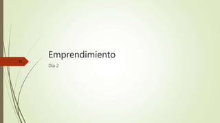 Emprendimiento
Día 2
16
 