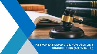 RESPONSABILIDAD CIVIL POR DELITOS Y
CUASIDELITOS (Art. 2214 C.C)
 
