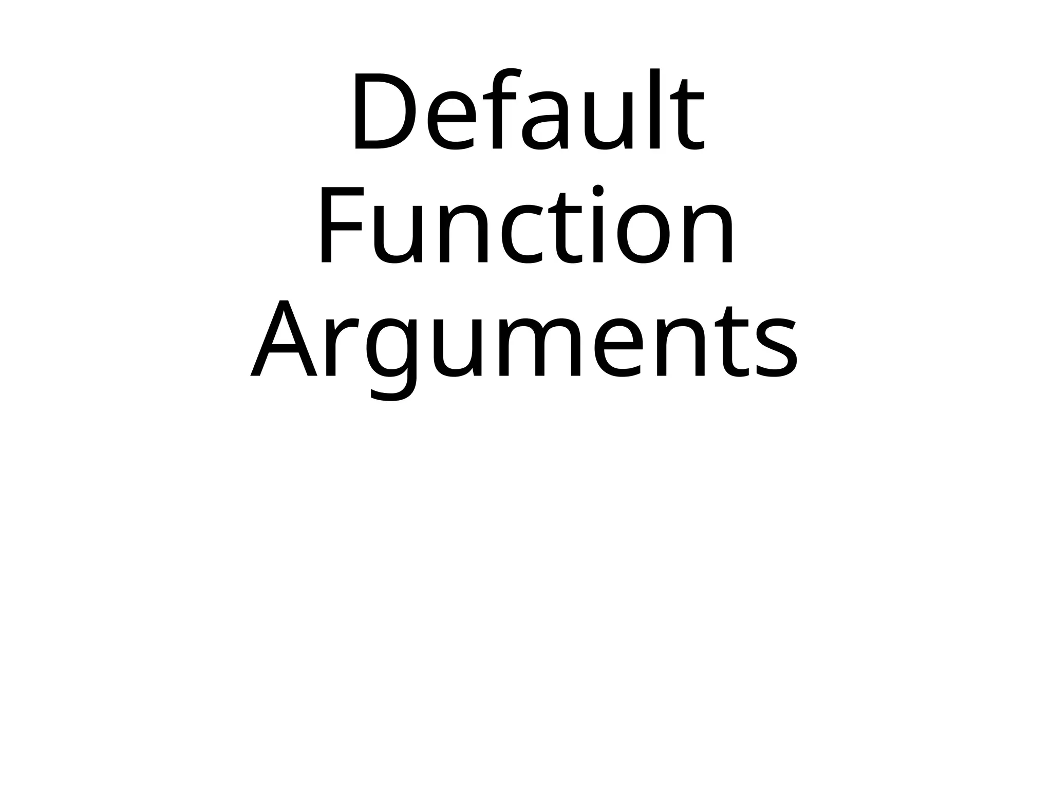 Default
Function
Arguments
 