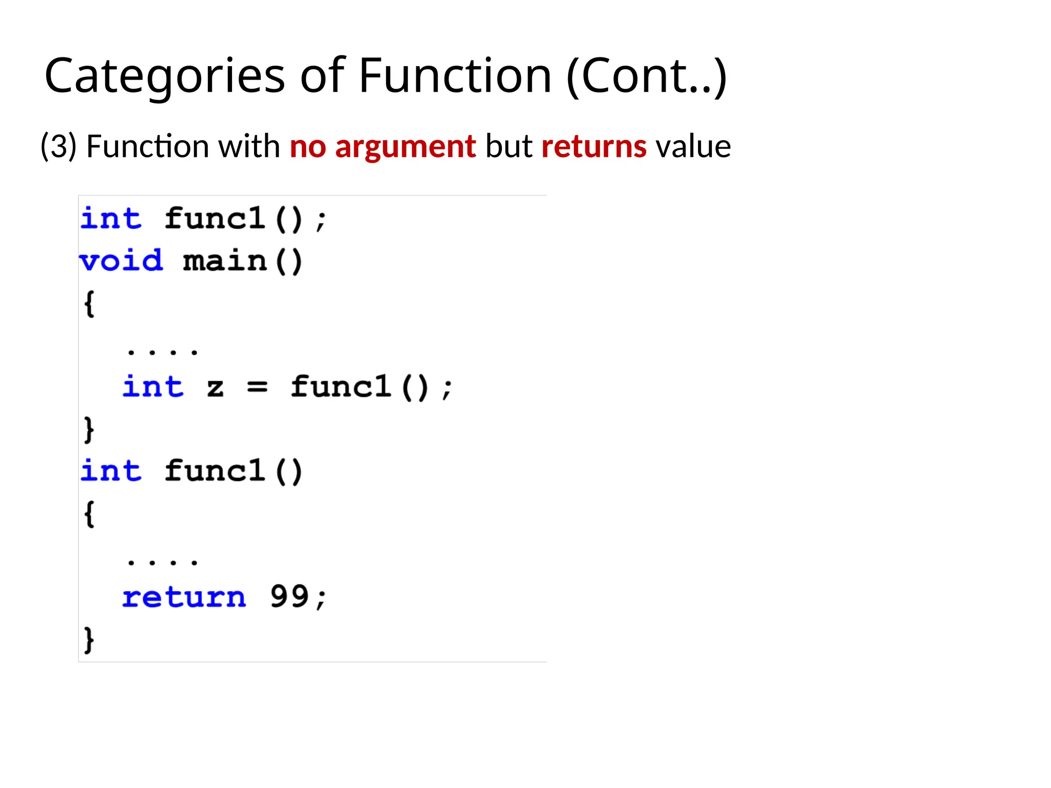 Categories of Function (Cont..)
(3) Function with no argument but returns value
 