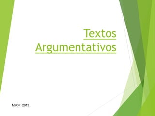Textos
Argumentativos
MVOF 2012 1
 