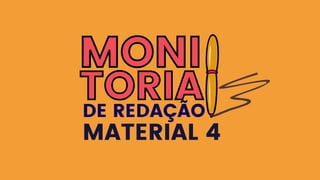 MONI
MONI
TORIA
TORIA
DE REDAÇÃO
MATERIAL 4
 