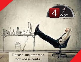 Deixe	a	sua	empresa	
por	nossa	conta.
up
CONSULTING
 