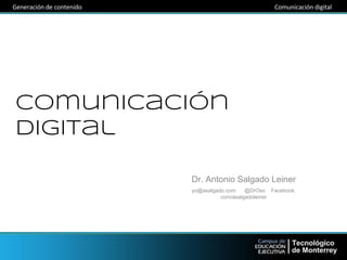 Comunicación
Digital
Dr. Antonio Salgado Leiner
yo@asalgado.com @DrOso Facebook.
com/asalgadoleiner
 