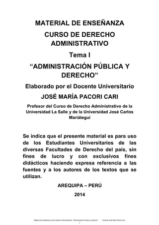 Material de Enseñanza Curso Derecho Administrativo: "Administración Pública y Derecho" Docente José María Pacori Cari 
1 
 