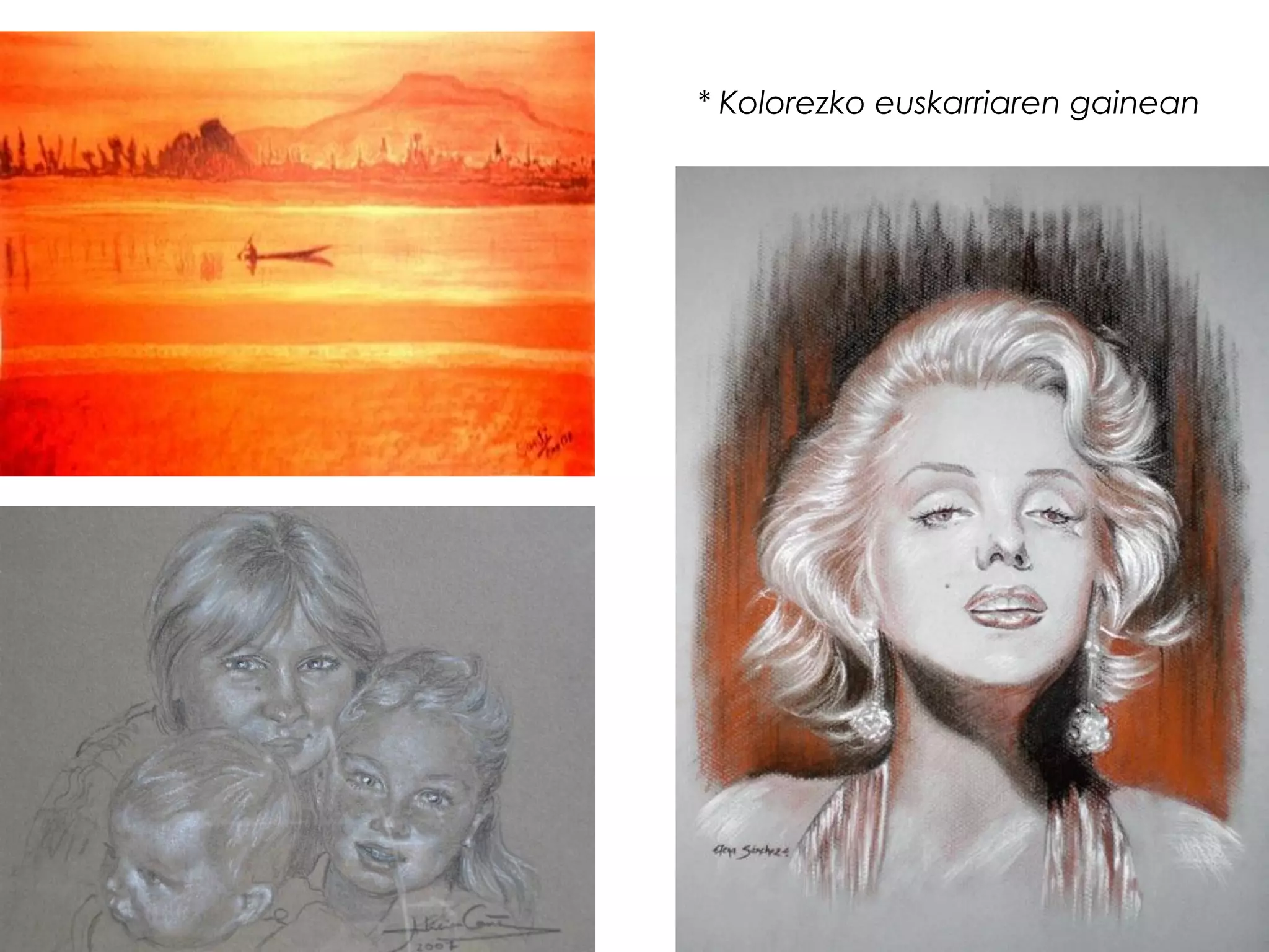 * Kolorezko euskarriaren gainean
 