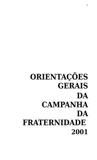 ORIENTAÇÕES
GERAIS
DA
CAMPANHA
DA
FRATERNIDADE
2001
45
 