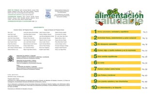 Dieta saludable: variedad y equilibrio
1 Pa´g. 5
Actividad física, sedentarismo y peso corporal
2 Pa´g. 13
Un desayuno saludable
3 Pa´g. 19
Comer algo a media mañana y en la merienda
4 Pa´g. 22
Una comida equilibrada
5 Pa´g. 26
La cena
6 Pa´g. 32
Comer y beber entre horas
7 Pa´g. 39
Las frutas y verduras
8 Pa´g. 42
Los snacks salados y las chucherías
9 Pa´g. 49
La alimentación y el deporte
10 Pa´g. 54
GRUPO DE TRABAJO: Javier Aranceta Bartrina, Carmen Pérez
Rodrigo, Margarita Serra Alías, Inge Iraeta Aranbarri, Alejandra
Bellido Lopez-Para, Ane Barinagarementeria Balentziaga.
COORDINACIÓN CIENTÍFICA: Javier Aranceta Bartrina.
COORDINACIÓN TÉCNICA: Jesús Campos Amado, Vicente
Calderón Pascual, Elena González Briones, Alejandro García
Cuadra, José Pérez Iruela, Valentín Gavidia Catalán.
COORDINACIÓN EDITORIAL E ILUSTRACIONES: IM&C, S.A.
AGRADECIMIENTOS
Comisión Gestora del Programa Perseo Equipo de Expertos del Programa Perseo
Félix Lobo
José Pérez Iruela
Jesús Muñoz Bellerín
José Díaz-Flores Estévez
Guillermo Doménech Muñiz
Sara Pupato Ferrari
Eulalio Ruiz Muñoz
Manuel Amigo Quintana
José Joaquín Gutiérrez García
Natalia Gutiérrez Luna
Juana del Carmen Alonso Matos
José María Martín Aceves
Rafael Leal Salazar
Ricardo Pérez Sánchez
Juan Carlos Porrúa Pardal
Juan José Murillo Ramos
Maria Dolores Torres Chacón
Dolores Abelló Planas
Luis Carbonel Pintanel
Miguel Angel Bonet Granizo
Jesús Campos Amado
Vicente Calderón Pascual
Juan Manuel Ballesteros Arribas
Elena González Briones
Alejandro García Cuadra
Jesús Cerdán Victoria
Javier Aranceta Bartrina
Carmen Pérez Rodrigo
Rosa Calvo Sagardoy
Angeles Castro Masó
Valentín Gavidia Catalán
Inmaculada Gil Canalda
Mª Luisa López Díaz-Ufano
Begoña Merino Merino
Susana Monereo Mejías
Rosa Maria Nieto Poyato
Lucrecia Suárez Cortina
Fernando Rodríguez Artalejo
Gregorio Varela Moreiras
Oscar Luis Veiga Núñez
MINISTERIO DE SANIDAD Y CONSUMO
AGENCIA ESPAÑOLA DE SEGURIDAD ALIMENTARIA Y NUTRICIÓN
Subdirección General de Coordinación Científica
MINISTERIO DE EDUCACIÓN Y CIENCIA
SECRETARÍA GENERAL DE EDUCACIÓN
Centro de Investigación y Documentación Educativa
EDITA
© MINISTERIO DE SANIDAD Y CONSUMO
Agencia Española de Seguridad Alimentaria y Nutrición
Subdirección General de Coordinación Científica
N.I.P.O.: 355-07-014-0
DEPÓSITO LEGAL: M-XXXXX-2007
Programa piloto Perseo.
Promovido por la Agencia Española de Seguridad Alimentaria y Nutrición del Ministerio de Sanidad y Consumo y el Centro de
Investigación y Documentación Educativa del Ministerio de Educación y Ciencia.
Con la colaboración y participación de las Comunidades Autónomas de Andalucía, Canarias, Castilla y León, Extremadura, Galicia
y Murcia y las Direcciones Territoriales y Provinciales de los Ministerios de Sanidad y Consumo (INGESA) y de Educación y Ciencia
de Ceuta y de Melilla.
Financiado por el Ministerio de Sanidad y Consumo.
Material didáctico avalado por la
Sociedad Española de Nutrición
Comunitaria (SENC).
Con la colaboración de la Unidad
de Nutrición Comunitaria del Excmo.
Ayuntamiento de Bilbao.
 