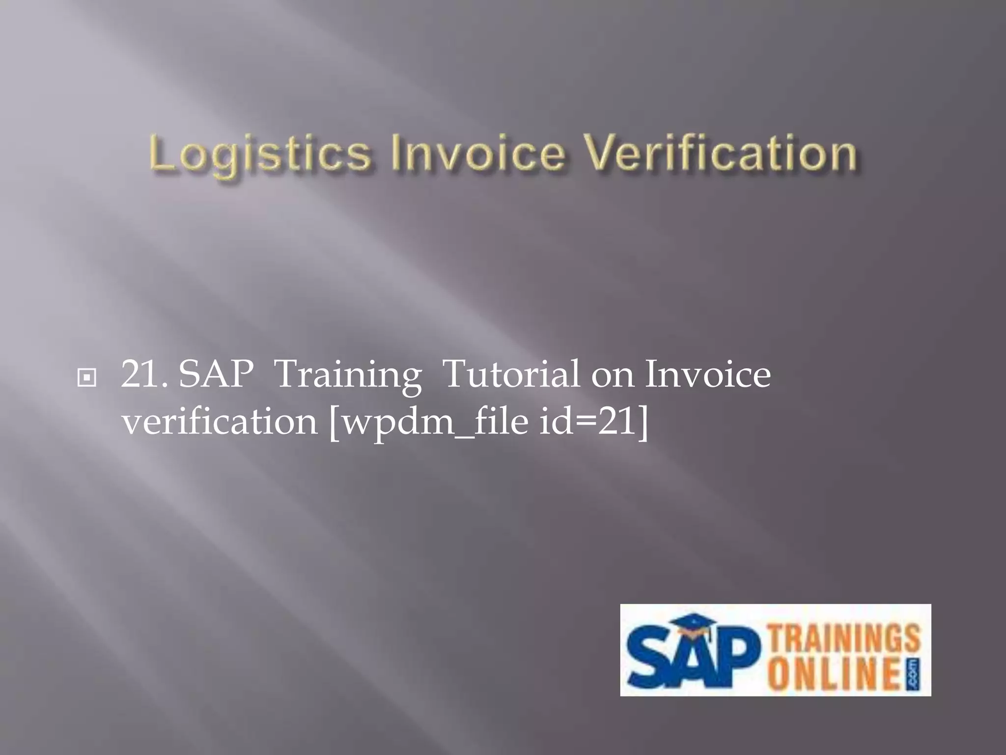  21. SAP Training Tutorial on Invoice
verification [wpdm_file id=21]
 