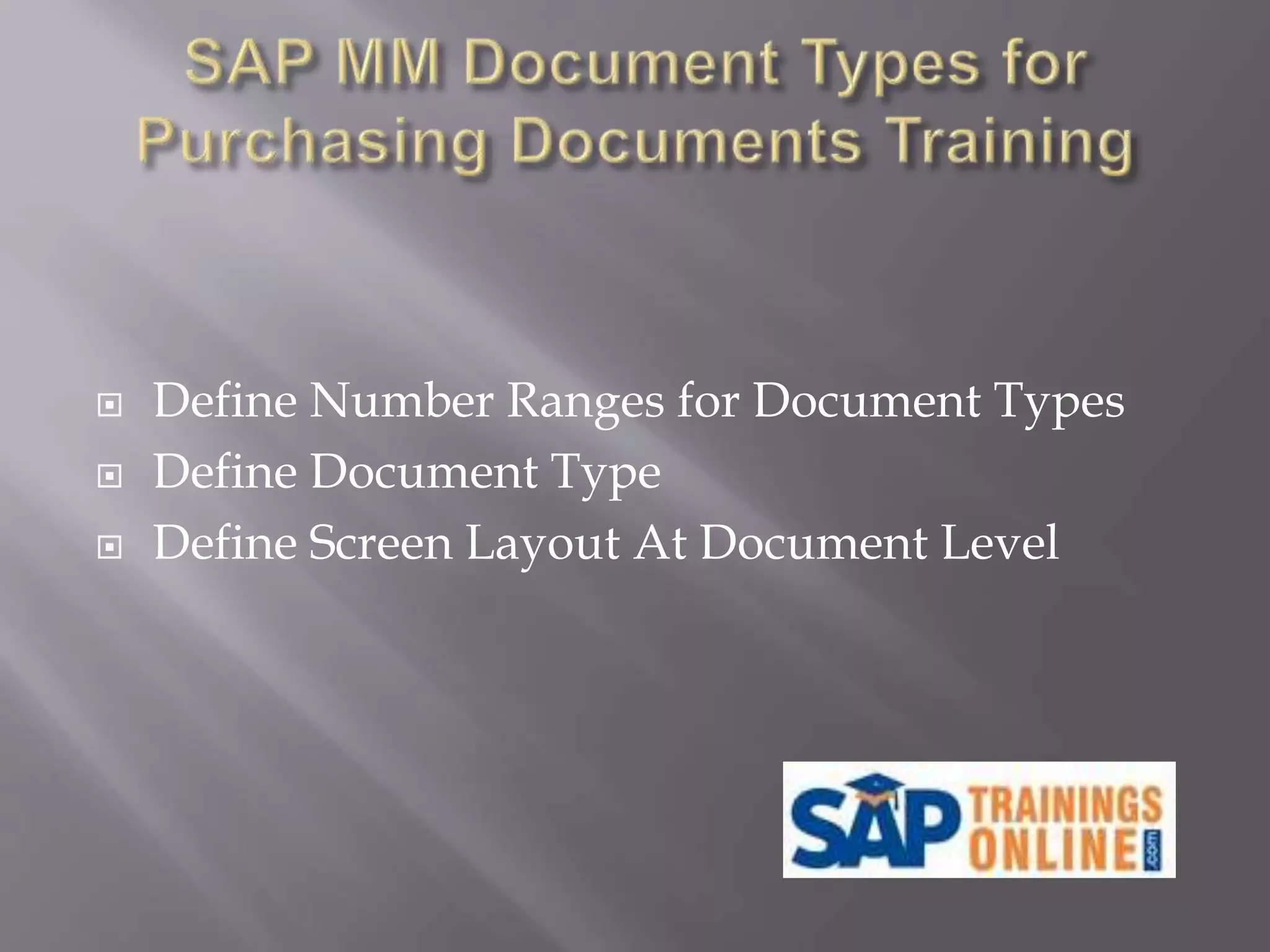  Define Number Ranges for Document Types
 Define Document Type
 Define Screen Layout At Document Level
 