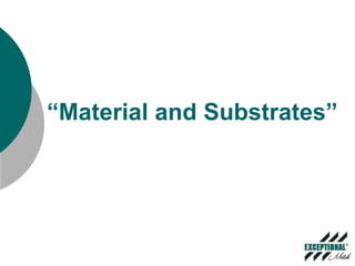 “Material and Substrates” 