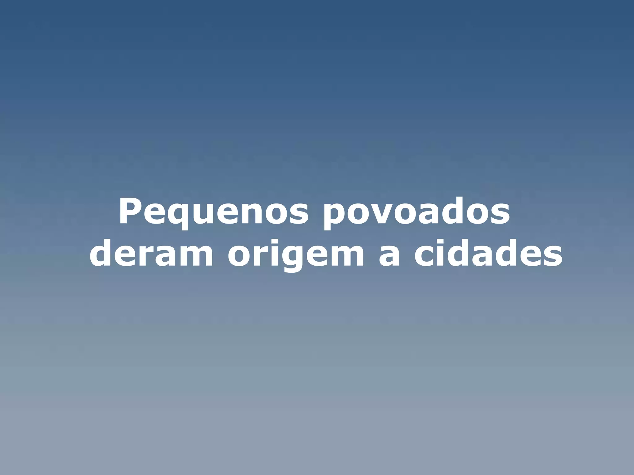 Pequenos povoados  deram origem a cidades  