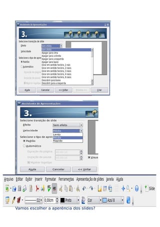 TEMOS: BARRA DE COMANDOS/ FERRAMENTAS E FORMATAÇÃO

Vamos escolher a aperência dos slides?

 