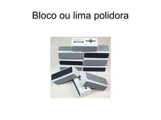 Bloco ou lima polidora
 