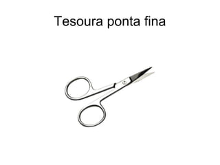 Tesoura ponta fina
 