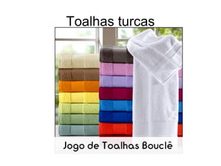 Toalhas turcas
 