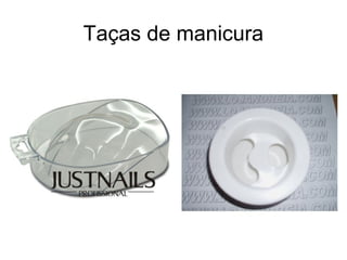 Taças de manicura
 