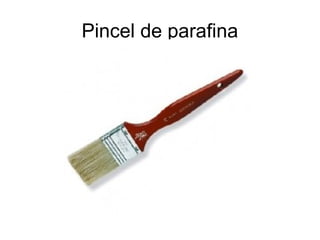 Pincel de parafina
 