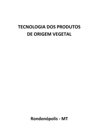 TECNOLOGIA DOS PRODUTOS
DE ORIGEM VEGETAL
Rondonópolis - MT
 