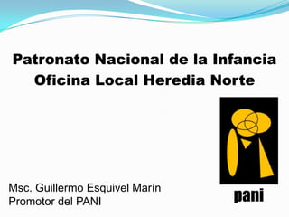 Patronato Nacional de la Infancia
Oficina Local Heredia Norte

Msc. Guillermo Esquivel Marín
Promotor del PANI

 