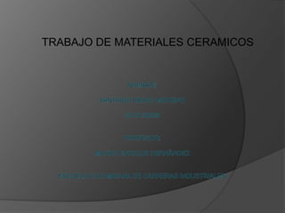 TRABAJO DE MATERIALES CERAMICOS
 
